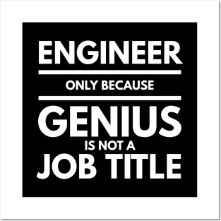 Engineer Only Because Genius Is Not A Job Title Posters and Art